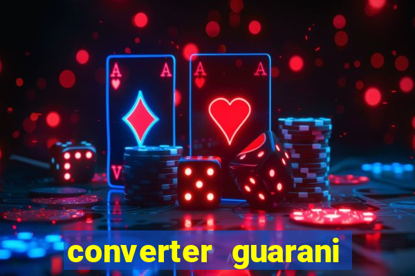 converter guarani em reais